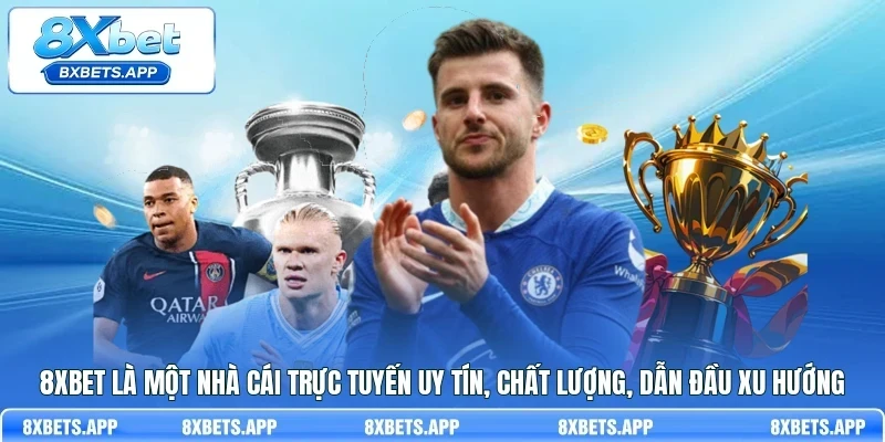 8Xbet là một nhà cái trực tuyến uy tín, chất lượng, dẫn đầu xu hướng