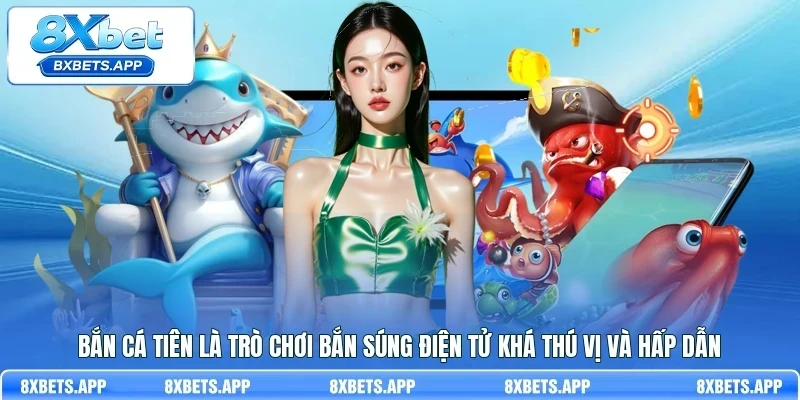 Bắn cá Tiên là trò chơi bắn súng điện tử khá thú vị và hấp dẫn