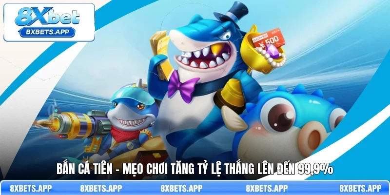 Bắn cá tiên - Mẹo chơi tăng tỷ lệ thắng lên đến 99,9%