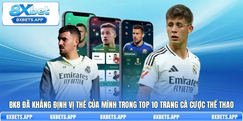 BK8 đã khẳng định vị thế của mình trong top 10 trang cá cược thể thao