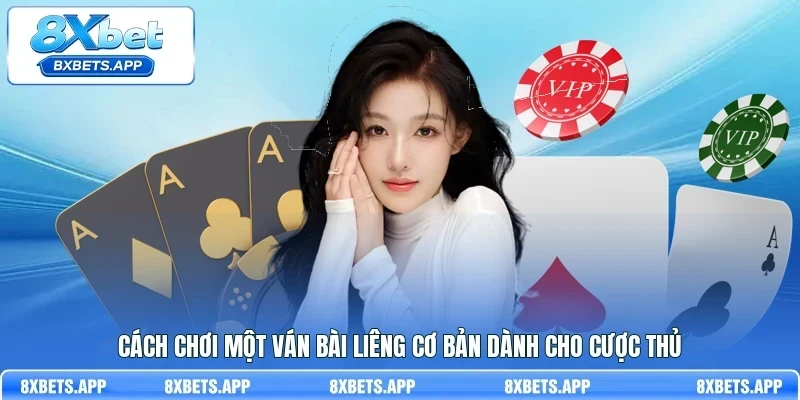 Cách chơi một ván bài Liêng cơ bản dành cho cược thủ