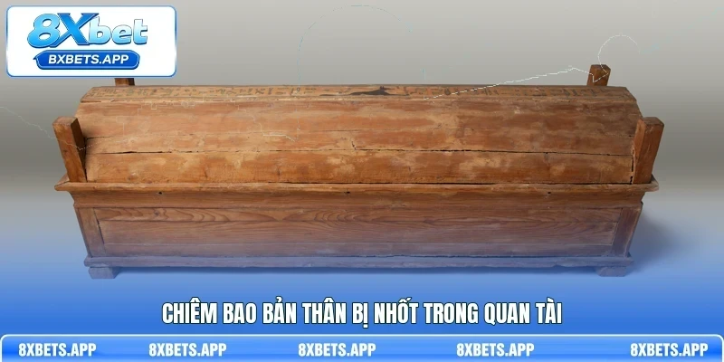 Chiêm bao bản thân bị nhốt trong quan tài