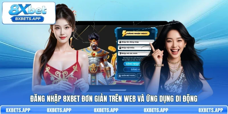 Đăng nhập 8Xbet đơn giản trên web và ứng dụng di động