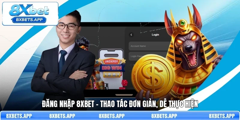 Đăng nhập 8Xbet - Thao tác đơn giản, dễ thực hiện