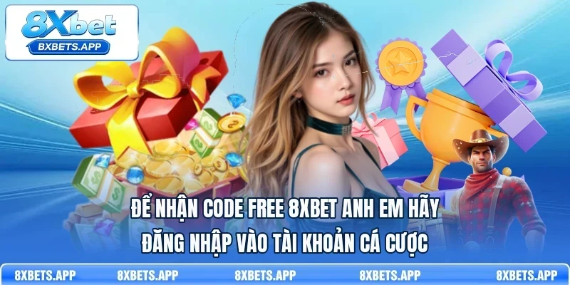 Để nhận code free 8Xbet anh em hãy đăng nhập vào tài khoản cá cược