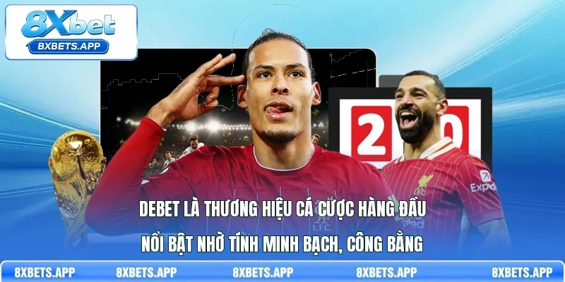 Debet là thương hiệu cá cược hàng đầu nổi bật nhờ tính minh bạch, công bằng