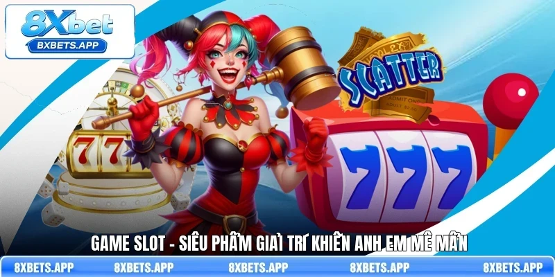 Game slot - Siêu phẩm giải trí khiến anh em mê mẩn