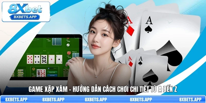 Game Xập Xám - Hướng dẫn cách chơi chi tiết từ A đến Z