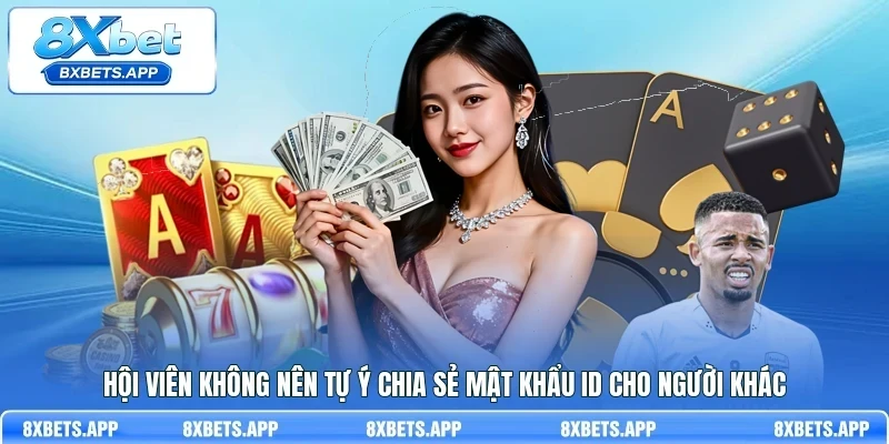 Hội viên không nên tự ý chia sẻ mật khẩu ID cho người khác