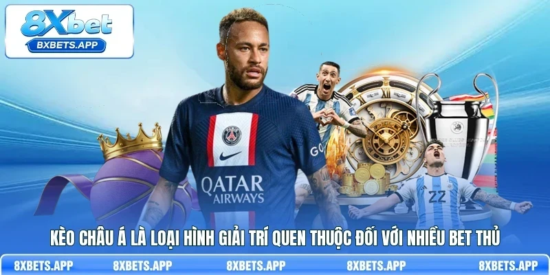 Kèo Châu Á là loại hình giải trí quen thuộc đối với nhiều bet thủ