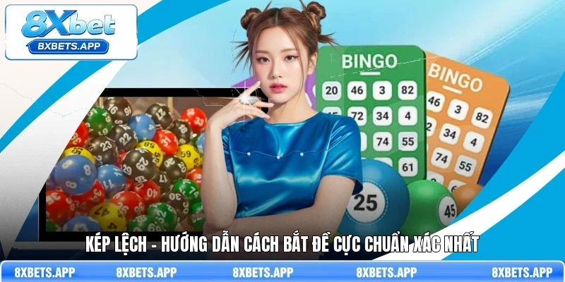 Kép lệch - Hướng dẫn cách bắt đề cực chuẩn xác nhất
