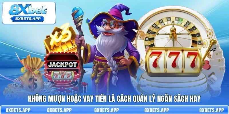 Không mượn hoặc vay tiền là cách quản lý ngân sách hay