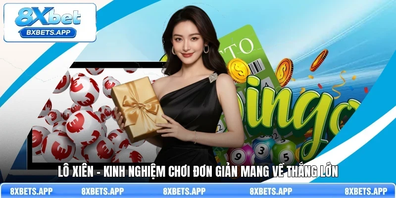 Lô xiên - Kinh nghiệm chơi đơn giản mang về thắng lớn