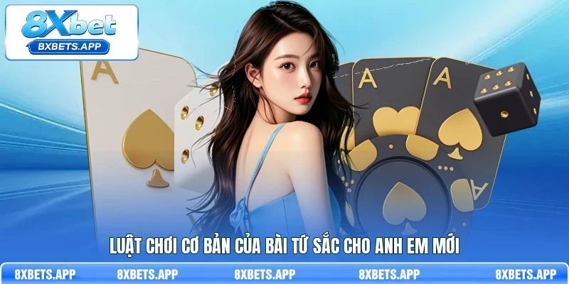 Luật chơi cơ bản của bài Tứ Sắc cho anh em mới