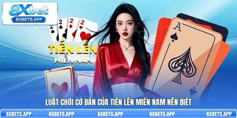 Luật chơi cơ bản của Tiến Lên Miền Nam nên biết