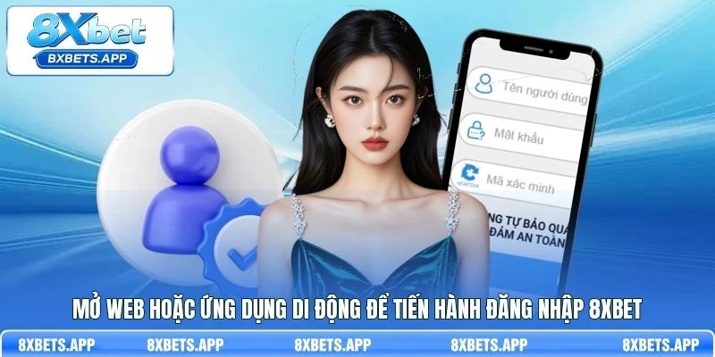 Mở web hoặc ứng dụng di động để tiến hành đăng nhập 8Xbet