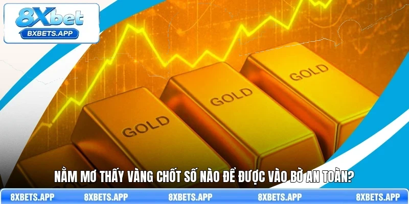 Nằm mơ thấy vàng chốt số nào để được vào bờ an toàn?