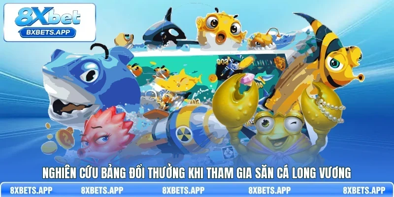 Nghiên cứu bảng đổi thưởng khi tham gia săn cá Long Vương