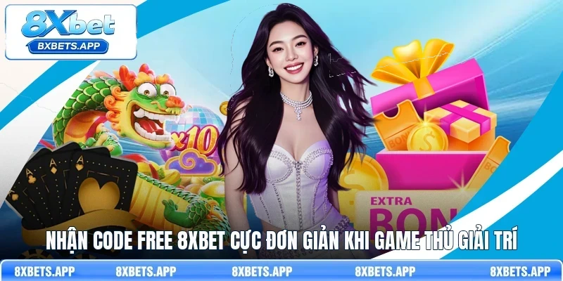Nhận code free 8Xbet cực đơn giản khi game thủ giải trí