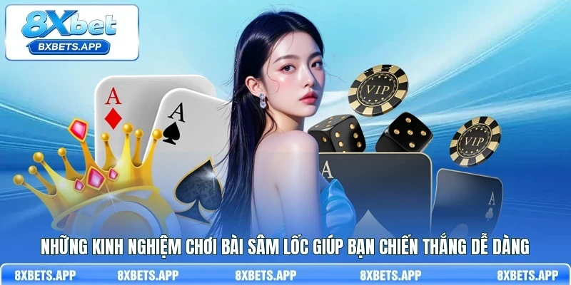 Những kinh nghiệm chơi bài Sâm lốc giúp bạn chiến thắng dễ dàng
