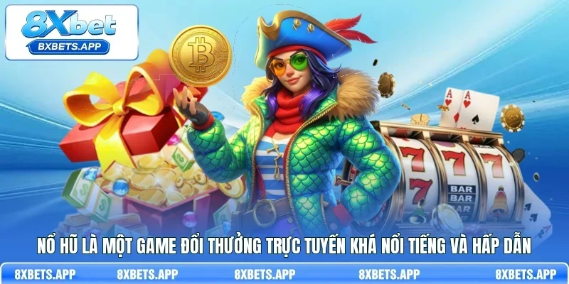 Nổ hũ là một game đổi thưởng trực tuyến khá nổi tiếng và hấp dẫn
