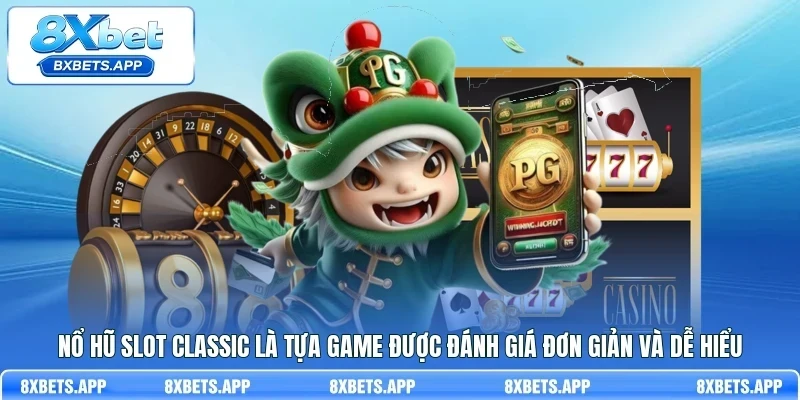 Nổ Hũ Slot Classic là tựa game được đánh giá đơn giản và dễ hiểu