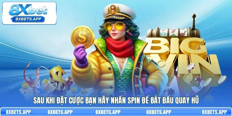 Sau khi đặt cược bạn hãy nhấn Spin để bắt đầu quay hũ