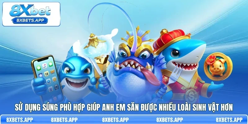 Sử dụng súng phù hợp giúp anh em săn được nhiều loài sinh vật hơn