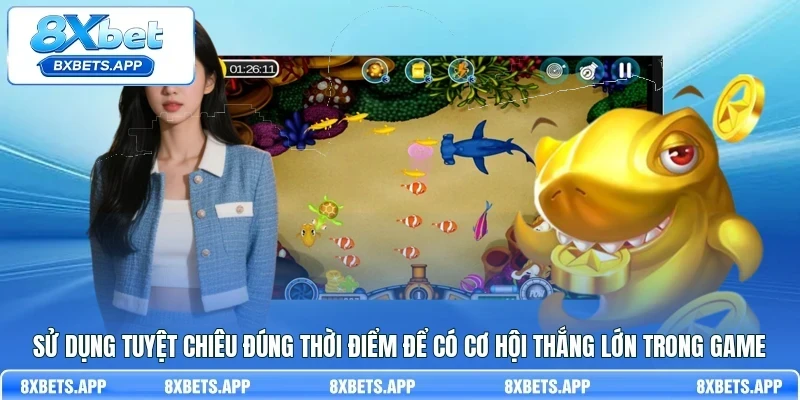 Sử dụng tuyệt chiêu đúng thời điểm để có cơ hội thắng lớn trong game