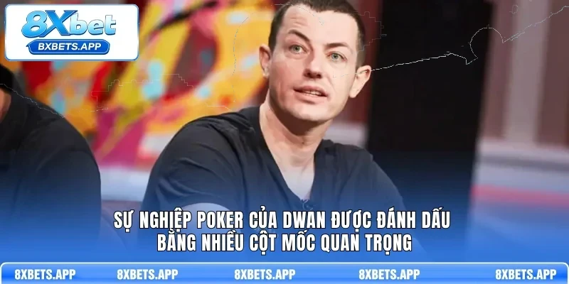 Sự nghiệp Poker của Dwan được đánh dấu bằng nhiều cột mốc quan trọng