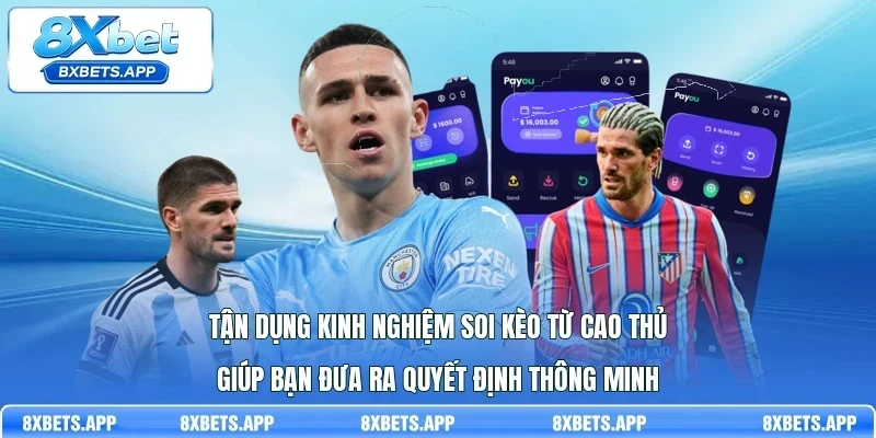 Tận dụng kinh nghiệm soi kèo từ cao thủ giúp bạn đưa ra quyết định thông minh