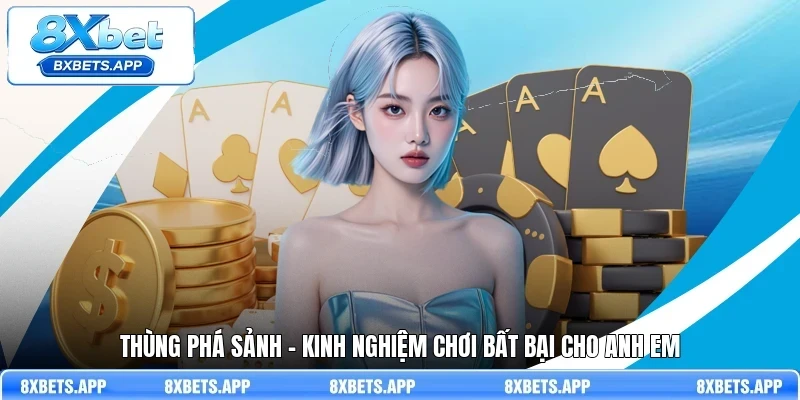 Thùng phá sảnh - Kinh nghiệm chơi bất bại cho anh em