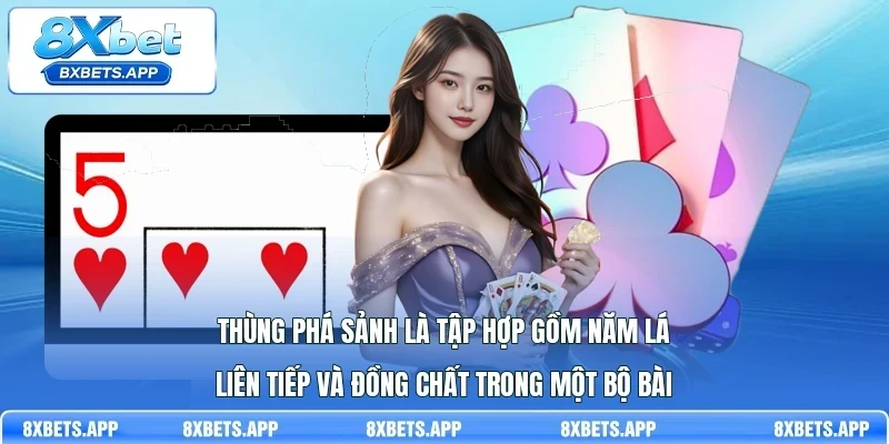 Thùng phá sảnh là tập hợp gồm năm lá liên tiếp và đồng chất trong một bộ bài