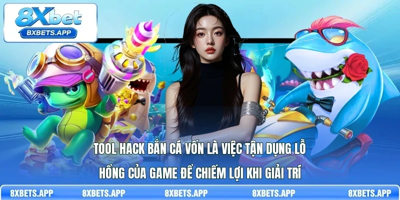 Tool hack bắn cá vốn là việc tận dụng lỗ hổng của game để chiếm lợi khi giải trí