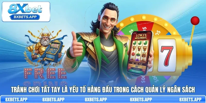 Tránh chơi tất tay là yếu tố hàng đầu trong cách quản lý ngân sách