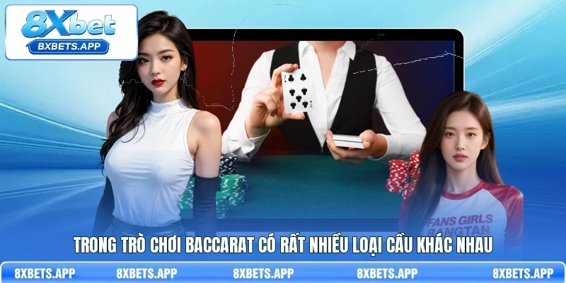 Trong trò chơi Baccarat có rất nhiều loại cầu khác nhau