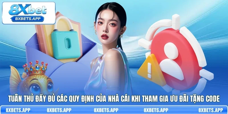 Tuân thủ đầy đủ các quy định của nhà cái khi tham gia ưu đãi tặng Code