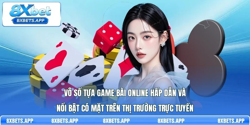 Vô số tựa game bài online hấp dẫn và nổi bật có mặt trên thị trường trực tuyến