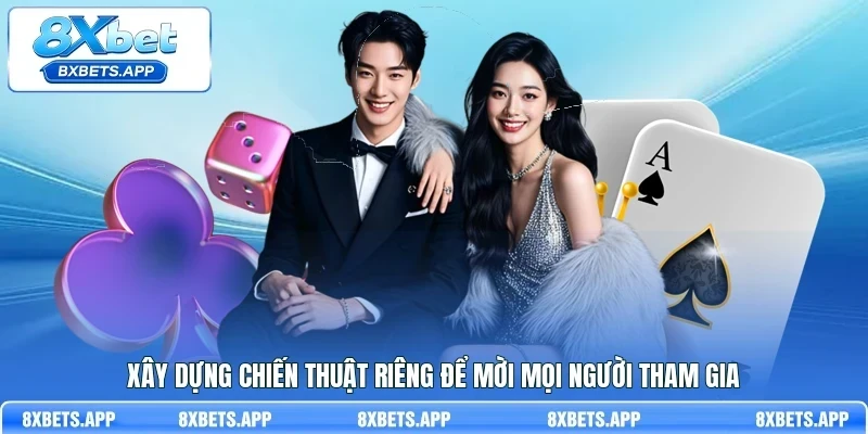 Xây dựng chiến thuật riêng để mời mọi người tham gia