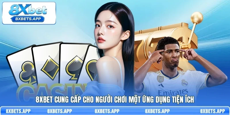 8Xbet cung cấp cho người chơi một ứng dụng tiện ích