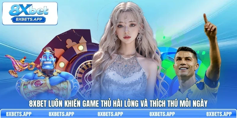 8Xbet luôn khiến game thủ hài lòng và thích thú mỗi ngày
